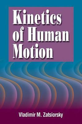 Kinetics of Human Motion by Vladimir M. Zatsiorsky