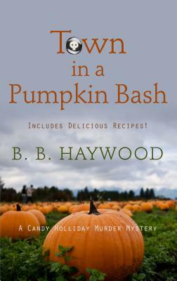 Town in a Pumpkin Bash by B.B. Haywood