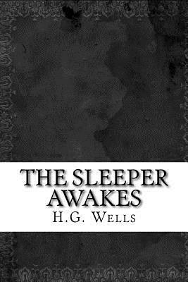 The Sleeper Awakes by H.G. Wells