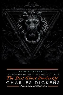 A Christmas Carol, The Signalman, and Other Ghostly Tales: The Best Ghost Stories of Charles Dickens by Charles Dickens