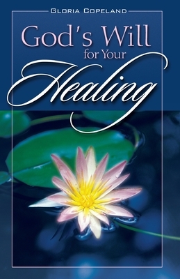 Gods Will for Your Healing by Gloria Copeland