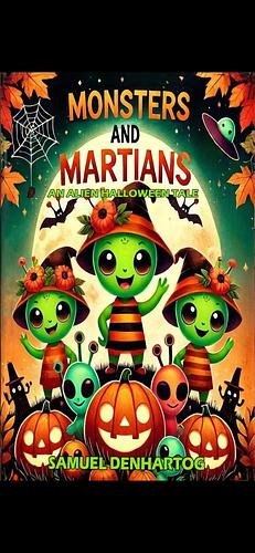 Monster and Martians: And Alien Halloween Tale by Samuel DenHartog