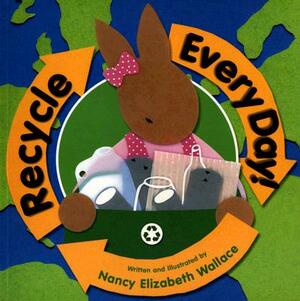 Recycle Every Day by Nancy Elizabeth Wallace