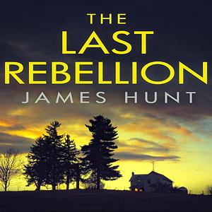 The Last Rebellion by James Hunt