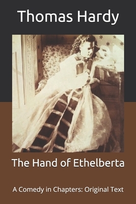 The Hand of Ethelberta: A Comedy in Chapters: Original Text by Thomas Hardy