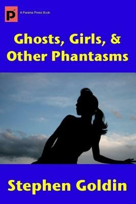 Ghosts, Girls, & Other Phantasms (Large Print Edition) by Stephen Goldin