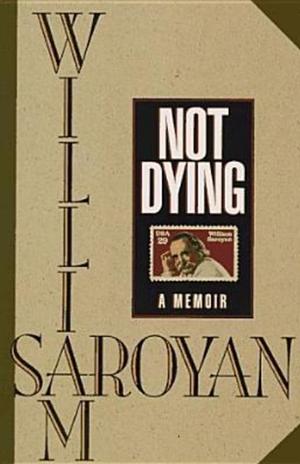 Not dying by William Saroyan