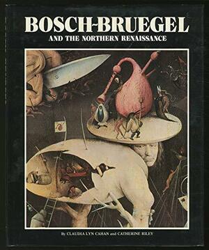 Bosch, Bruegel, and the Northern Renaissance by Claudia Lyn Cahan