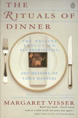 The Rituals of Dinner: Visser, Margaret by Margaret Visser