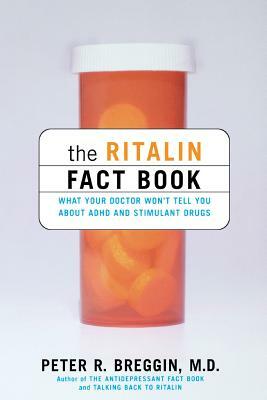 The Ritalin Fact Book: What Your Doctor Won't Tell You by Peter R. Breggin
