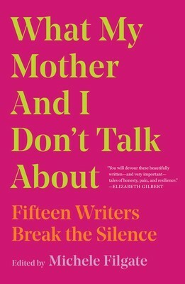 What My Mother and I Don't Talk About by Michele Filgate (Editor)