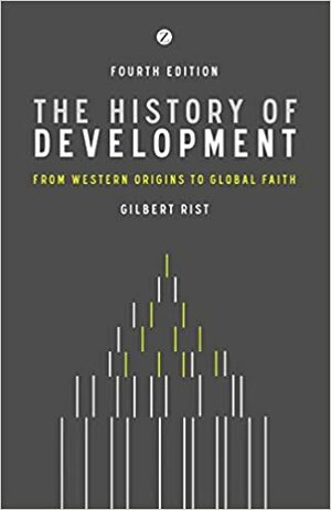 The History of Development: From Western Origins to Global Faith, 4th edition by Gilbert Rist