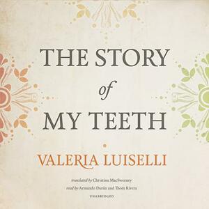 The Story of My Teeth by Valeria Luiselli