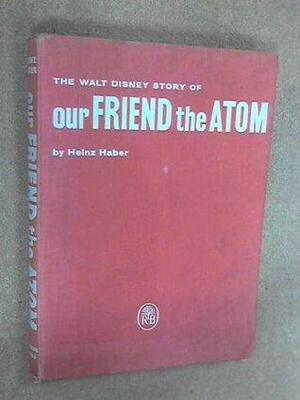 Our Friend The Atom by Heinz Haber