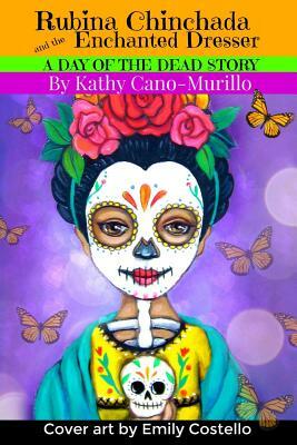 Rubina Chinchada and the Enchanted Dresser: A Day of the Dead Novelita by Kathy Cano-Murillo