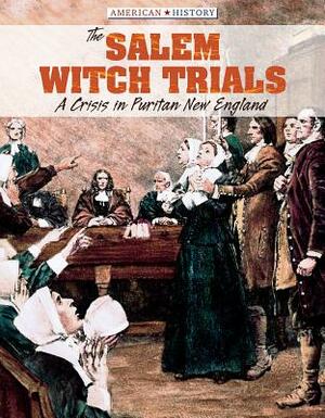 The Salem Witch Trials: A Crisis in Puritan New England by Don Nardo, Tanya Dellacio