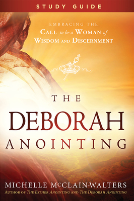 The Deborah Anointing Study Guide by Michelle McClain-Walters