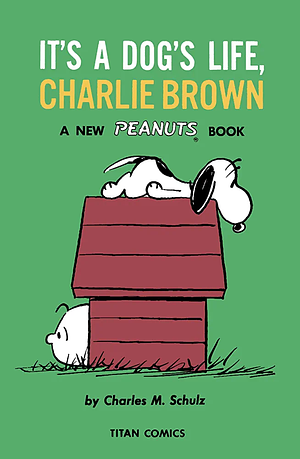 It's A Dog's Life, Charlie Brown by Charles M. Schulz