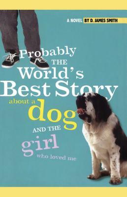 Probably the World's Best Story about a Dog and Th by D. James Smith