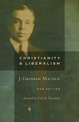 Christianity and Liberalism by J. Gresham Machen
