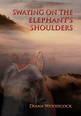 Swaying on the Elephant's Shoulders by Diana Woodcock