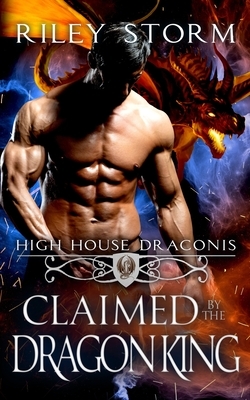 Claimed by the Dragon King by Riley Storm