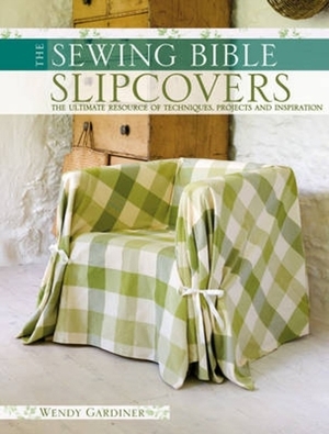 The Sewing Bible - Slip Covers by Wendy Gardiner