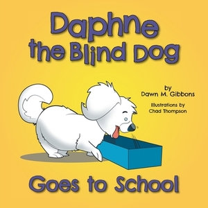 Daphne the Blind Dog Goes to School by Dawn M. Gibbons