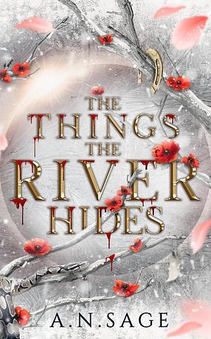 The Things the River Hides by A.N. Sage