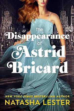 The Disappearance of Astrid Bricard by Natasha Lester