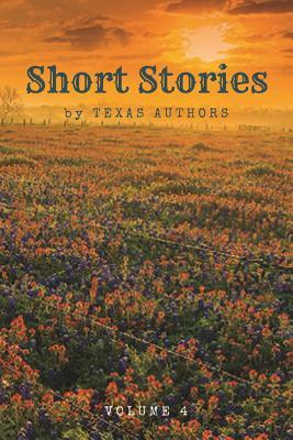 Short Stories by Texas Authors: Volume 4 by 