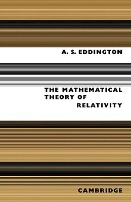 The Mathematical Theory of Relativity by Arthur Stanley Eddington