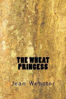 The Wheat Princess by Jean Webster