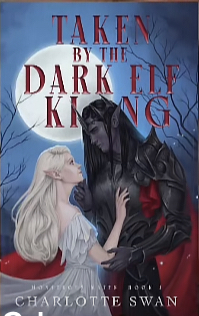 Taken by the Dark Elf King by Charlotte Swan