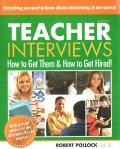 Teacher Interviews: How to Get Them and How to Get Hired! 2nd edition by Robert Pollock