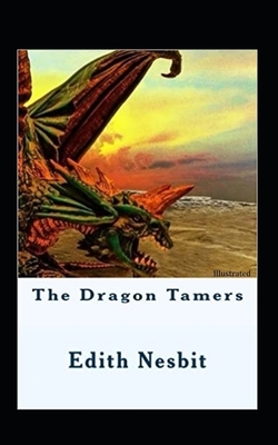 The Dragon Tamers Illustrated by E. Nesbit