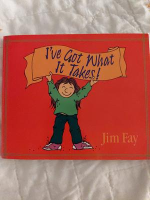 I've Got What It Takes! by Jim Fay