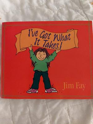 I've Got What It Takes! by Jim Fay