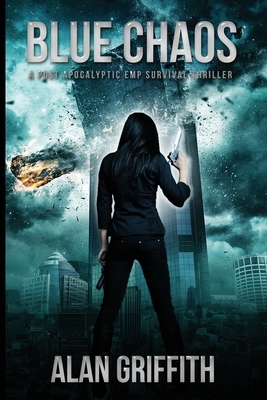 Blue Chaos: A Post Apocalyptic EMP Survival Thriller by Alan Griffith