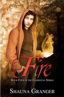 Fire: Book Four in the Elemental Series by Shauna Granger