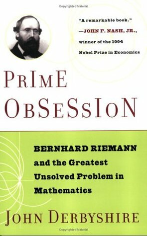 Prime Obsession: Bernhard Riemann and the Greatest Unsolved Problem in Mathematics by John Derbyshire