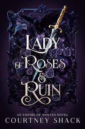 Lady of Roses and Ruin by Courtney Shack