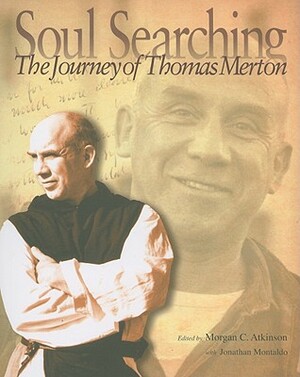 Soul Searching: The Journey of Thomas Merton by Jonathan Montaldo