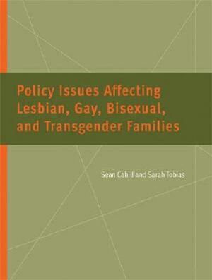 Policy Issues Affecting Lesbian, Gay, Bisexual, and Transgender Families by Sarah Tobias, Sean Cahill