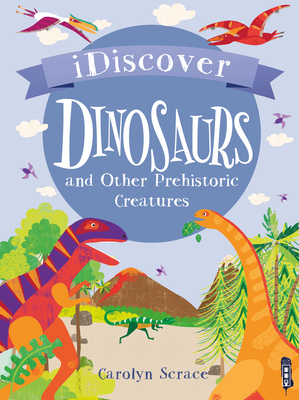 Dinosaurs and Other Prehistoric Creatures by Carolyn Scrace