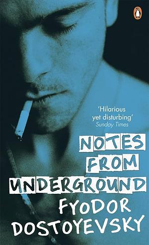 Notes from the Underground by Fyodor Dostoevsky