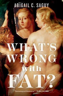 What's Wrong with Fat? by Abigail C. Saguy