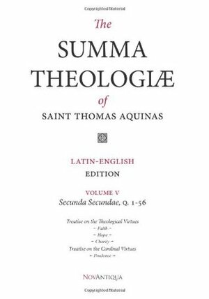 The Summa Theologiae of Saint Thomas Aquinas: Latin-English Edition, Secunda Secundae, Q. 1-56 by St. Thomas Aquinas, NovAntiqua