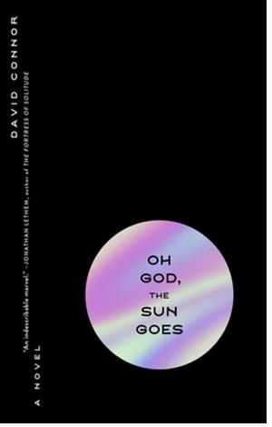 Oh God, The Sun Goes by David Connor