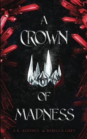 A Crown of Madness by A.K. Koonce